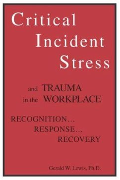 Critical Incident Stress And Trauma In The Workplace - Lewis, Gerald W