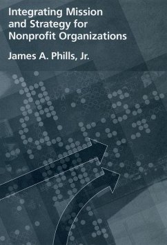 Integrating Mission and Strategy for Nonprofit Organizations - Phills, James A