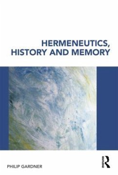 Hermeneutics, History and Memory - Gardner, Philip