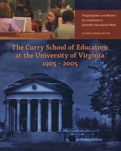 The Curry School of Education at the University of Virginia, 1905-2005: Preparing Men and Women for Leadership in Scientific Educational Work - Wilson, Eleanor Vernon