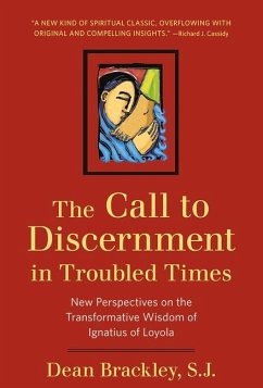 The Call to Discernment in Troubled Times: New Perspectives on the Transformative Wisdom of Ignatius of Loyola - Brackley, Dean