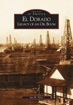 El Dorado: Legacy of an Oil Boom - Price, Jay M.