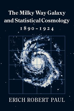 The Milky Way Galaxy and Statistical Cosmology, 1890 1924 - Paul, Erich Robert