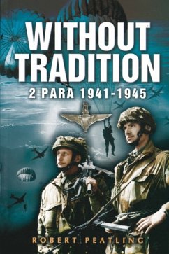 Without Tradition: 2 Para 1941-1945 - Peatling, Robert