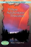 When Addictions Threaten: Hope for Those Endangered by Addictions