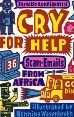 Cry for Help: 36 Scam-Emails from Africa - Wagenbreth, Henning
