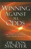 Winning Against All Odds: Leave the Past Behind, Turn Failure Into Opportunity, Equip Yourself for Success