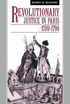 Revolutionary Justice in Paris, 1789 1790 - Shapiro, Barry M.