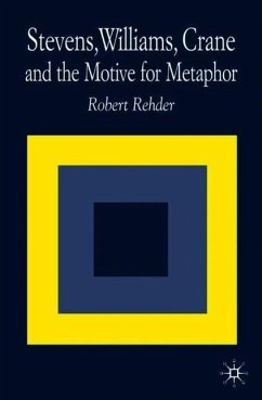 Stevens, Williams, Crane and the Motive for Metaphor - Rehder, R.