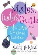 The Mates, Dates Guide to Life, Love, and Looking Luscious - Hopkins, Cathy