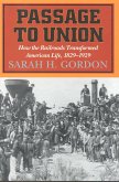 Passage to Union: How the Railroads Transformed American Life, 1829-1929