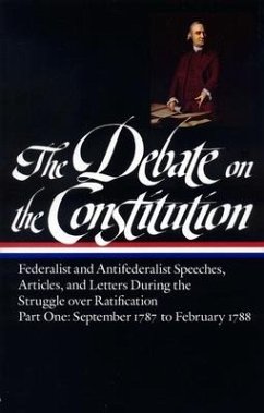 The Debate on the Constitution: Federalist and Antifederalist Speeches, Articles, and Letters During the Struggle Over Ratification Vol. 1 (Loa #62): - Various
