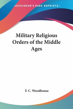 Military Religious Orders of the Middle Ages - Woodhouse, F. C.