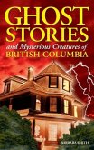 Ghost Stories and Mysterious Creatures of British Columbia