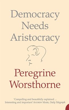 Democracy Needs Aristocracy - Worsthorne, Peregrine