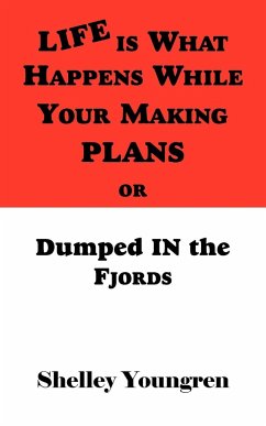 Life is What Happens While Your Making Plans or Dumped in the Fjords