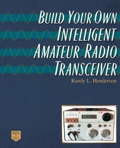 Build Your Own Intelligent Amateur Radio Transceiver - Henderson, Randy Lee; Henderson, Randolph L.