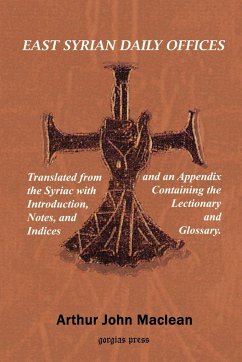 East Syrian Daily Offices. Translated from the Syriac with Introduction, Notes, and Indices and an Appendix containing the Lectionary and Glossary