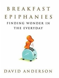 Breakfast Epiphanies: Finding Wonder in the Everyday - Anderson, David