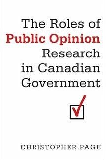 The Roles of Public Opinion Research in Canadian Government - Page, Christopher