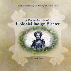 A Day in the Life of a Colonial Indigo Planter - Krebs, Laurie