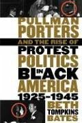 Pullman Porters and the Rise of Protest Politics in Black America, 1925-1945 - Bates, Beth Tompkins