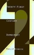 Twenty-First Century Democracy - Resnick, Philip