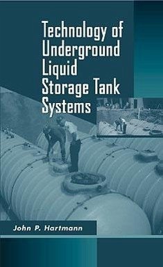 Technology of Underground Liquid Storage Tank Systems - Hartmann, John P