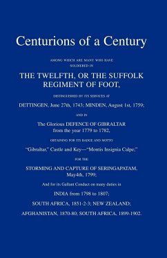 CENTURIONS OF A CENTURYAmong which are many who have soldiered in The Twelfth or The Suffolk Regiment of Foot. - Gardiner, Lieut. -Col. C. H.