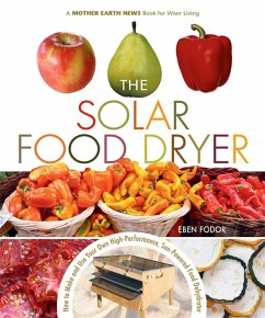 The Solar Food Dryer: How to Make and Use Your Own Low-Cost, High Performance, Sun-Powered Food Dehydrator - Fodor, Eben V.