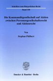 Die Kommanditgesellschaft auf Aktien zwischen Personengesellschaftsrecht und Aktienrecht.