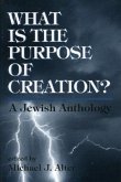 What Is the Purpose of Creation?: A Jewish Anthology