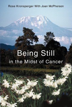 Being Still in the Midst of Cancer - Kronsperger, Rose