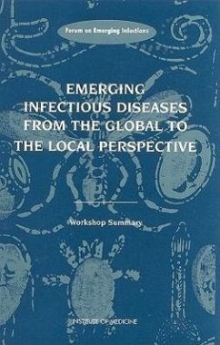 Emerging Infectious Diseases from the Global to the Local Perspective - Institute Of Medicine; Board On Global Health; Forum on Emerging Infections
