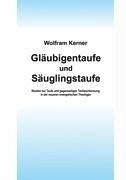 Gläubigentaufe und Säuglingstaufe - Kerner, Wolfram