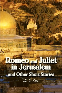 Romeo and Juliet in Jerusalem and Other Short Stories - Kim, H. C.