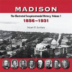 Madison: The Illustrated Sesquicentennial History, Volume 1: 1856-1931