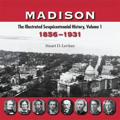 Madison: The Illustrated Sesquicentennial History, Volume 1: 1856-1931 - Levitan, Stuart D.