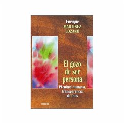 El gozo de ser persona : plenitud humana transparencia de Dios - Martínez Lozano, Enrique