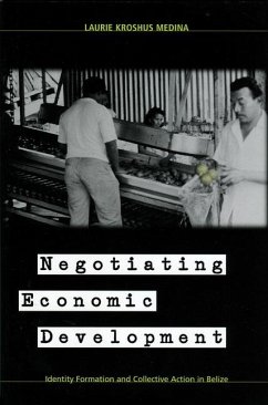 Negotiating Economic Development: Identity Formation and Collective Action in Belize - Medina, Laurie Kroshus