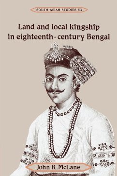Land and Local Kingship in Eighteenth-Century Bengal - Mclane, John R.