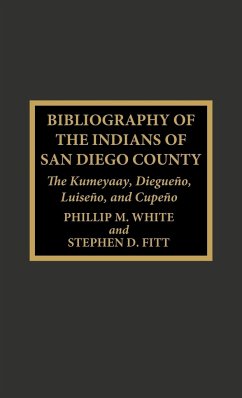 Bibliography of the Indians of San Diego County - White, Phillip M.; Fitt, Stephen D.