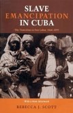 Slave Emancipation In Cuba: The Transition to Free Labor, 1860-1899