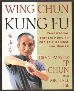 Wing Chun Kung Fu: Traditional Chinese King Fu for Self-Defense and Health - Chun, Ip; Tse, Michael