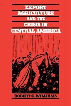 Export Agriculture and the Crisis in Central America - Williams, Robert G