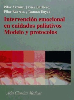 Intervención emocional en cuidados paliativos : modelo y protocolos - Bayés, Ramón; Arranz Carrillo de Albornoz, Pilar; Barbero, Javier; Barreto Martín, Pilar; Arranz, Pilar