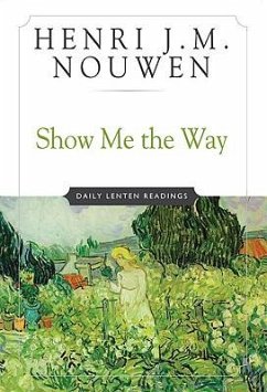 Show Me the Way Daily Lenten Readings - Nouwen, Henri J M