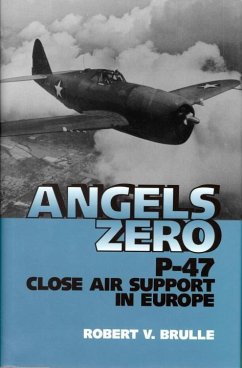 Angels Zero: P-47 Close Air Support in Europe - Brulle, Robert