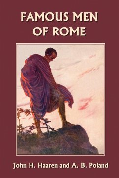 Famous Men of Rome (Yesterday's Classics) - Haaren, John, H.; Poland, A., B.