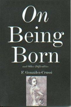 On Being Born and Other Difficulties - Gonzalez-Crussi, F.